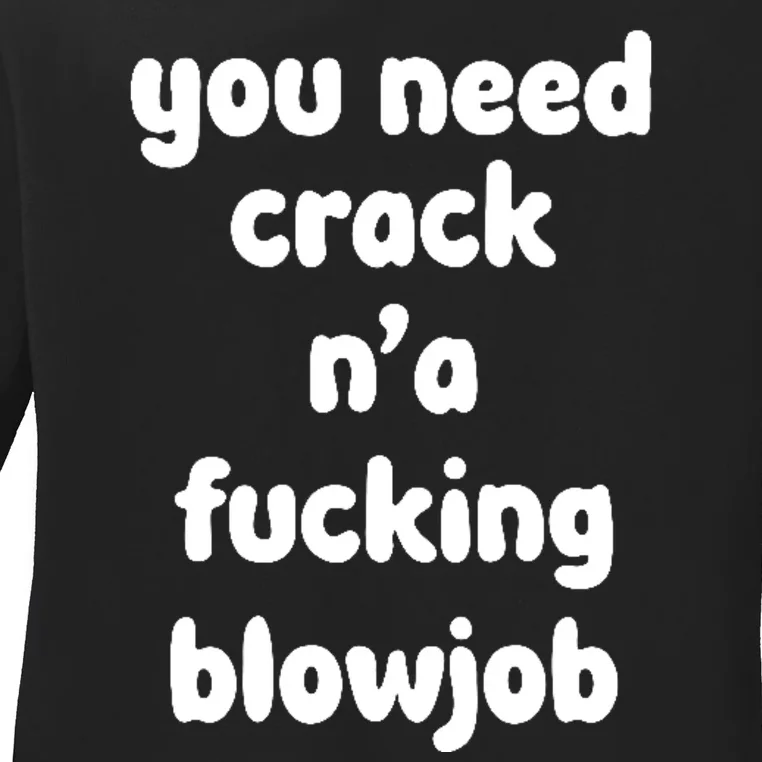 You Need Crack N'a F'n Blowjob Funny Manga Ladies Long Sleeve Shirt