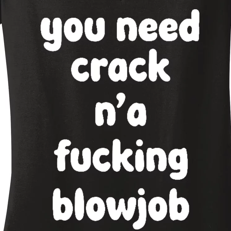 You Need Crack N'a F'n Blowjob Funny Manga Women's V-Neck T-Shirt