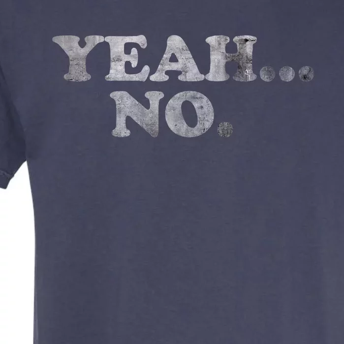 Yeah... No Distressed Funny Saying Yeah... No Garment-Dyed Heavyweight T-Shirt