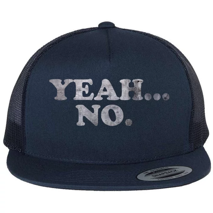 Yeah... No Distressed Funny Saying Yeah... No Flat Bill Trucker Hat