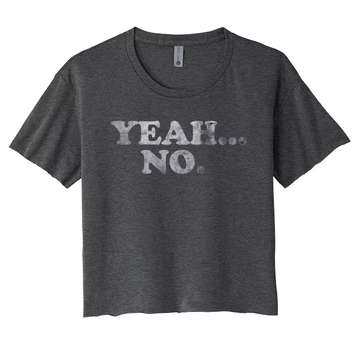 Yeah... No Distressed Funny Saying Yeah... No Women's Crop Top Tee