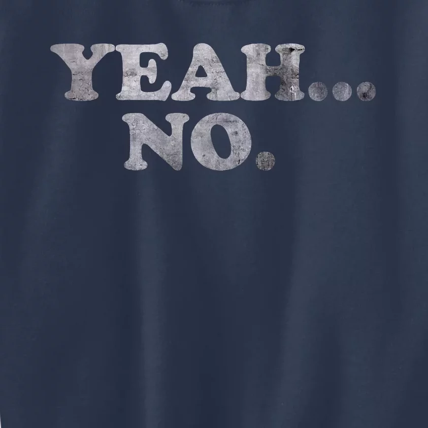 Yeah... No Distressed Funny Saying Yeah... No Kids Sweatshirt