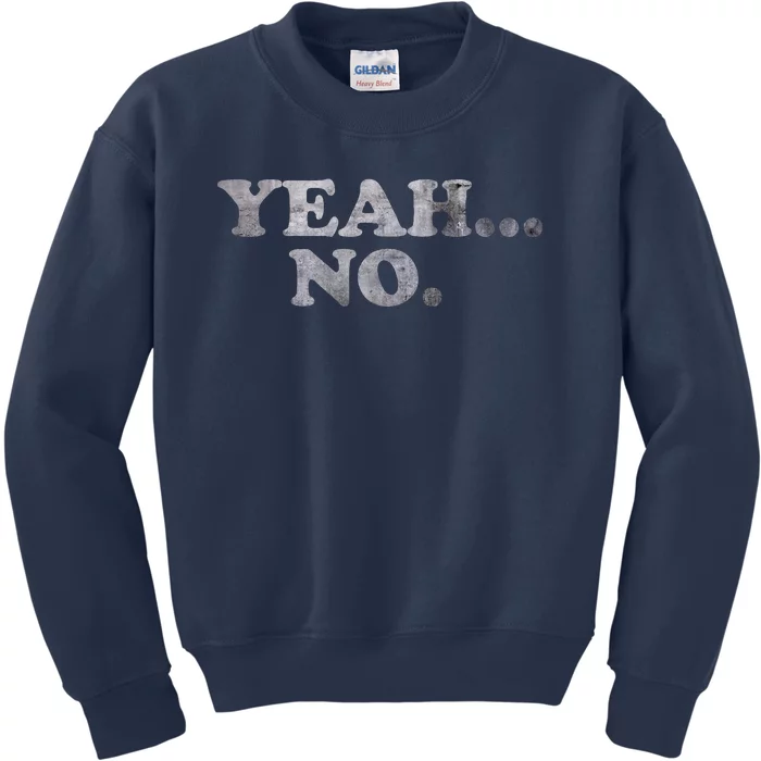 Yeah... No Distressed Funny Saying Yeah... No Kids Sweatshirt