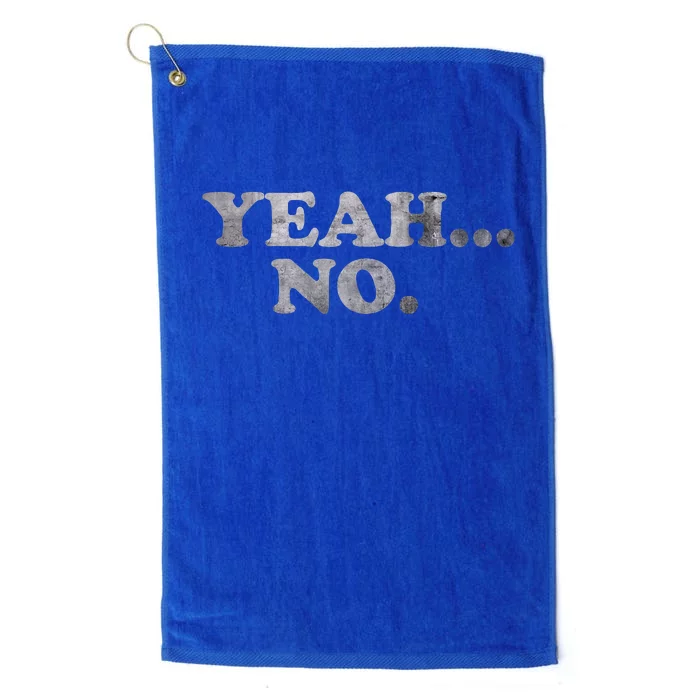 Yeah... No Distressed Funny Saying Yeah... No Platinum Collection Golf Towel