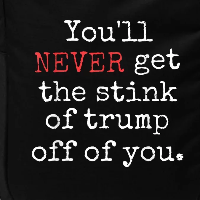 Youll Never Get The Stink Of Trump Off Of You Trump Smells Impact Tech Backpack