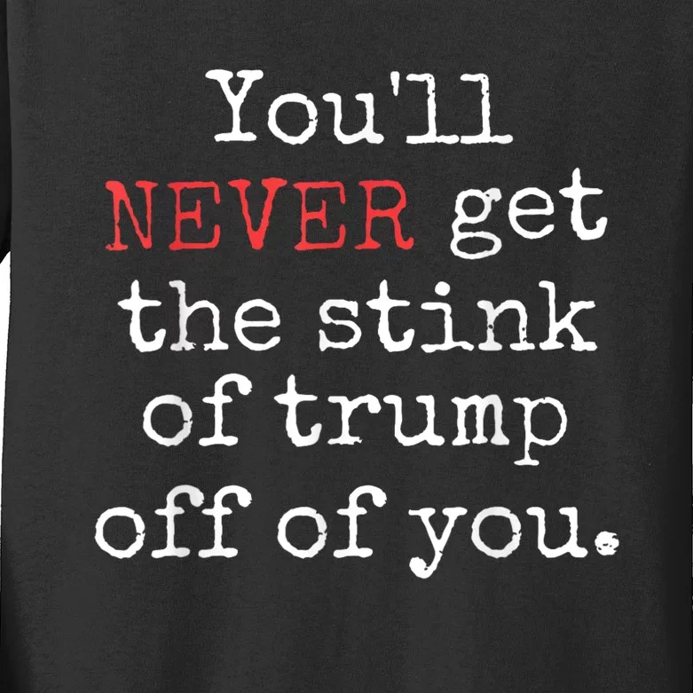 Youll Never Get The Stink Of Trump Off Of You Trump Smells Kids Long Sleeve Shirt