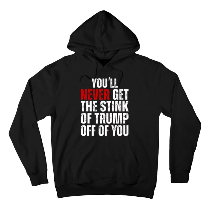 Youll Never Get The Stink Of Trump Off Of You Trumpsmells Hoodie