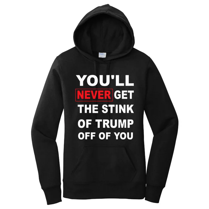 YouLl Never Get The Stink Of Trump Off Of You Funny Women's Pullover Hoodie