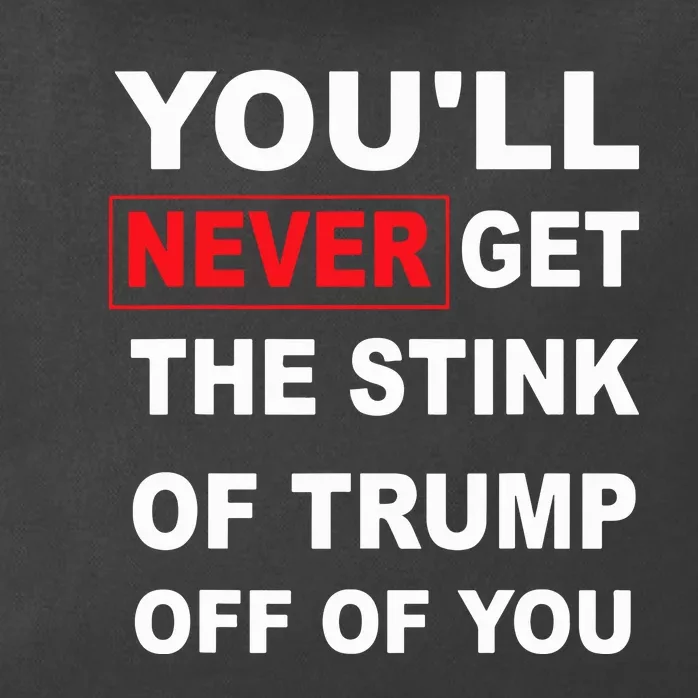 YouLl Never Get The Stink Of Trump Off Of You Funny Zip Tote Bag