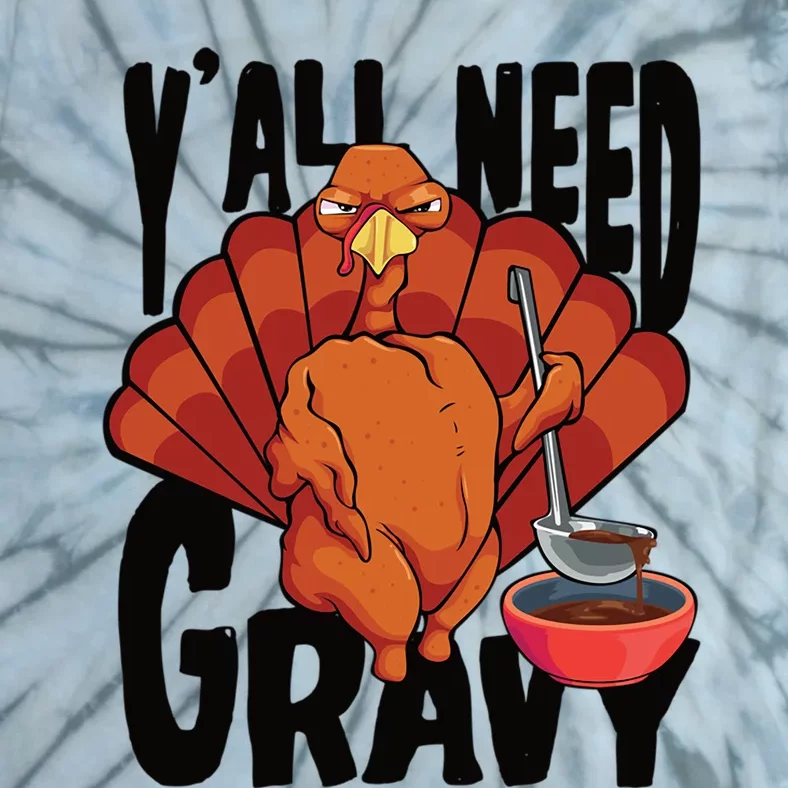 Yall Need Gravy Turkey Funny Thanksgiving Gift Tie-Dye T-Shirt