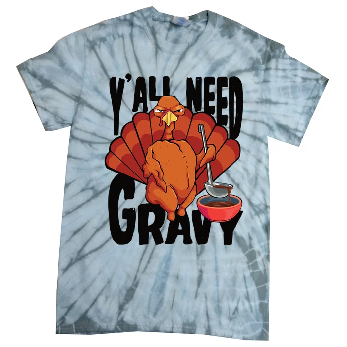 Yall Need Gravy Turkey Funny Thanksgiving Gift Tie-Dye T-Shirt