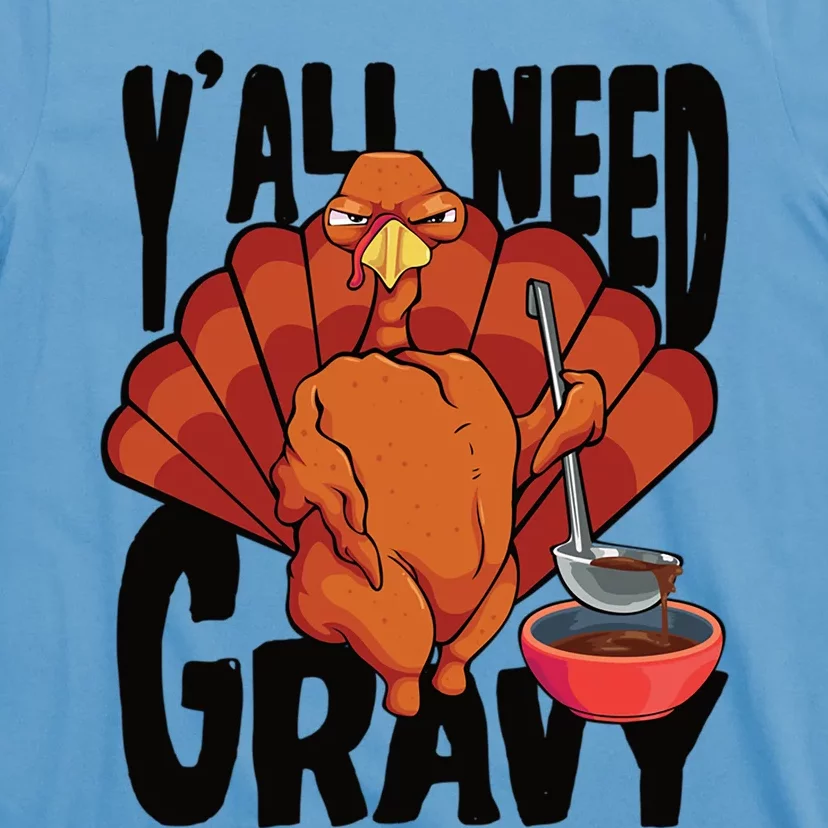 Yall Need Gravy Turkey Funny Thanksgiving Gift T-Shirt