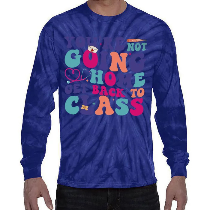 You’Re Not Going Home Get Back To Class Tie-Dye Long Sleeve Shirt