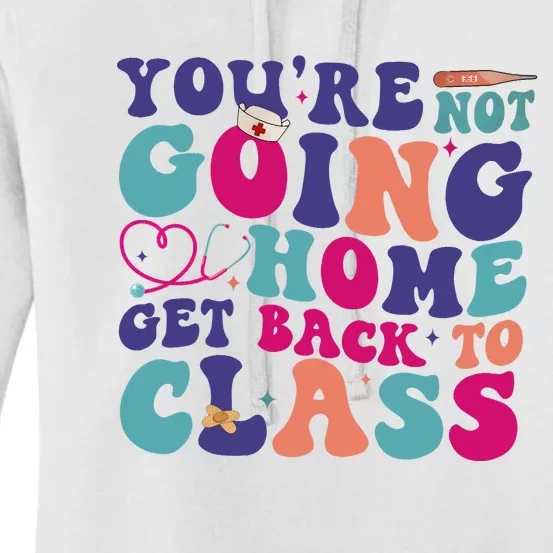 You’Re Not Going Home Get Back To Class Women's Pullover Hoodie