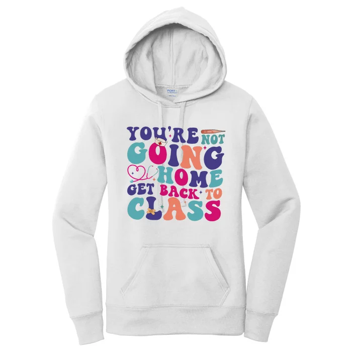 You’Re Not Going Home Get Back To Class Women's Pullover Hoodie