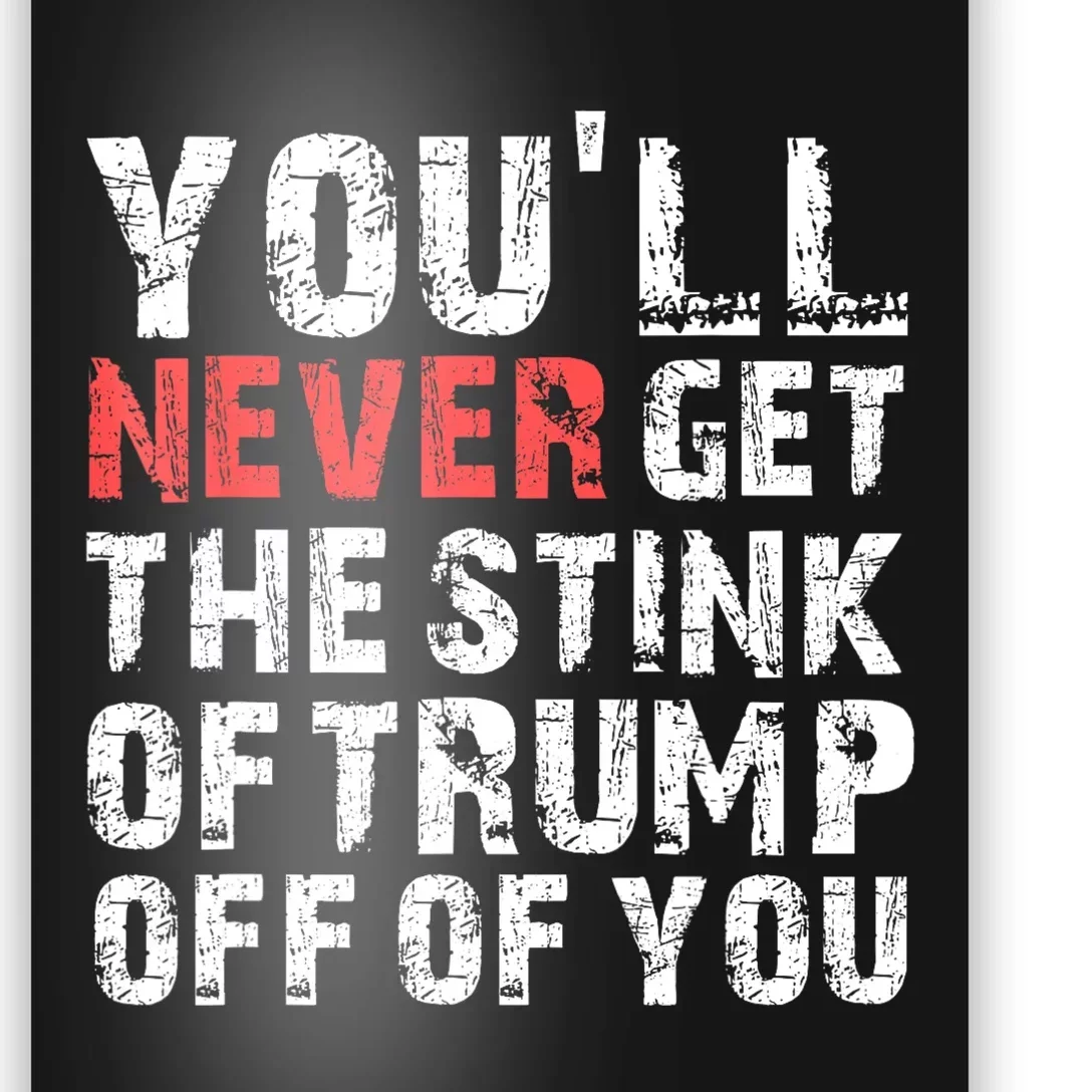 YouLl Never Get The Stink Of Trump Off Of You Trumpsmells Poster