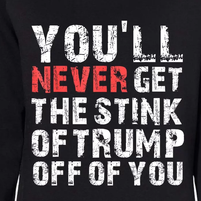 YouLl Never Get The Stink Of Trump Off Of You Trumpsmells Womens California Wash Sweatshirt