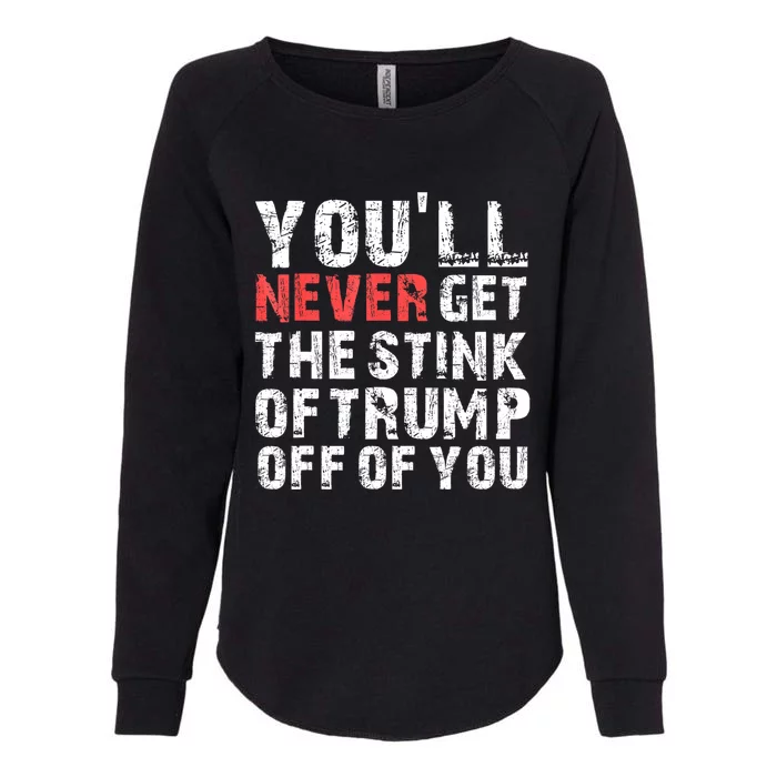 YouLl Never Get The Stink Of Trump Off Of You Trumpsmells Womens California Wash Sweatshirt