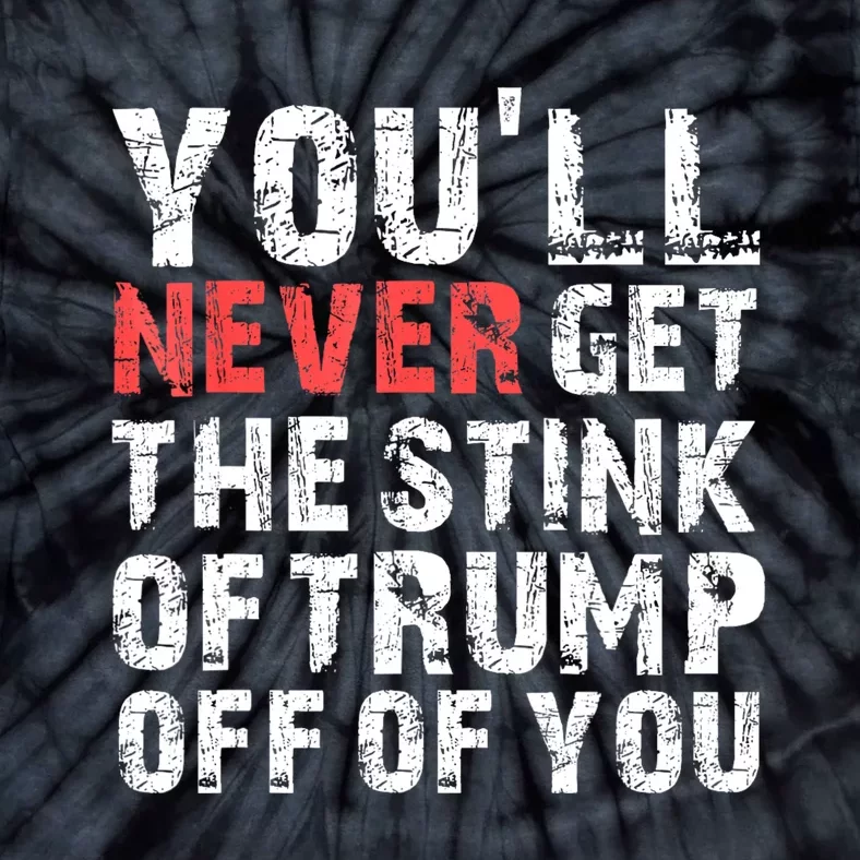 YouLl Never Get The Stink Of Trump Off Of You Trumpsmells Tie-Dye T-Shirt