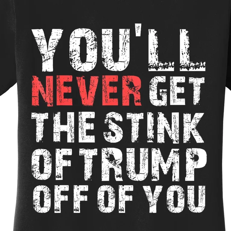 YouLl Never Get The Stink Of Trump Off Of You Trumpsmells Women's T-Shirt