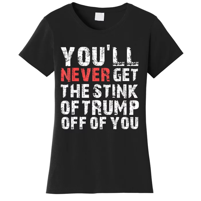 YouLl Never Get The Stink Of Trump Off Of You Trumpsmells Women's T-Shirt