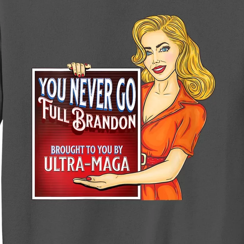 You Never Go Full Brandon Brought To You Buy Ultra Maga Tall Sweatshirt