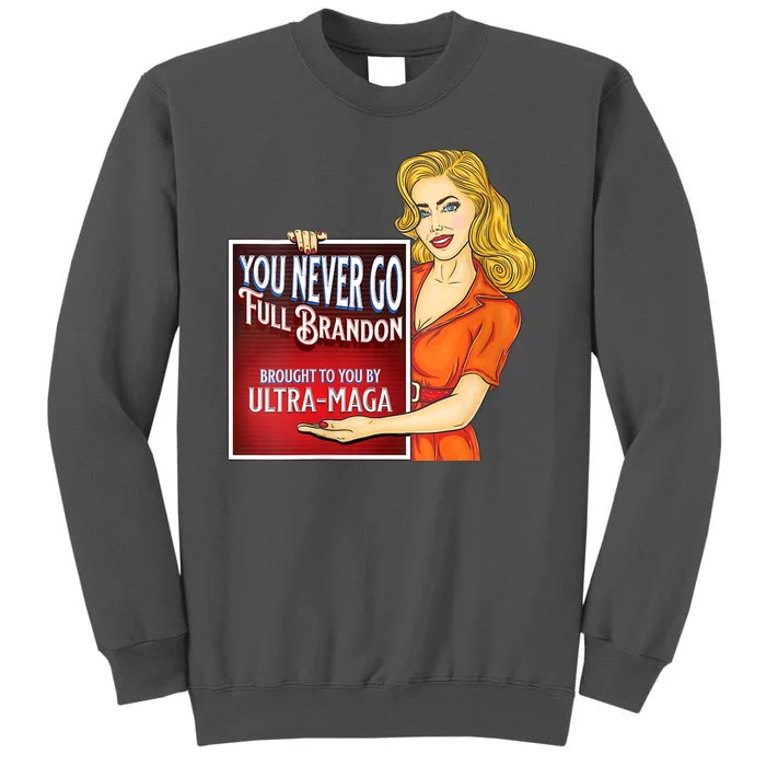 You Never Go Full Brandon Brought To You Buy Ultra Maga Tall Sweatshirt