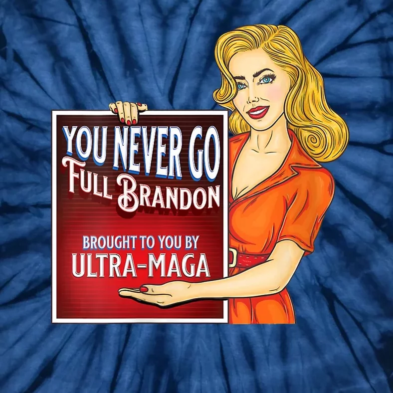 You Never Go Full Brandon Brought To You Buy Ultra Maga Tie-Dye T-Shirt