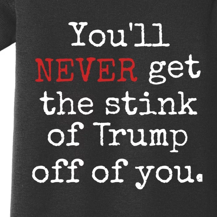 YouLl Never Get The Stink Of Trump Off Of You Trumpsmells Baby Bodysuit