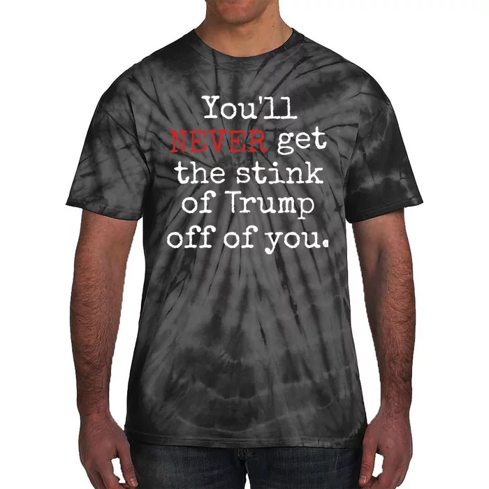 YouLl Never Get The Stink Of Trump Off Of You Trumpsmells Tie-Dye T-Shirt