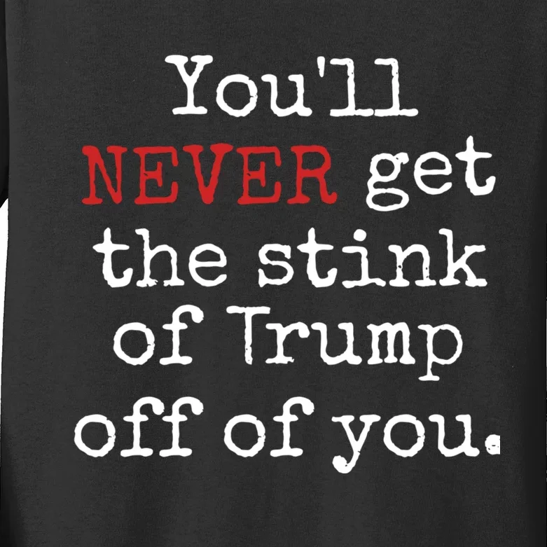 YouLl Never Get The Stink Of Trump Off Of You Trumpsmells Kids Long Sleeve Shirt