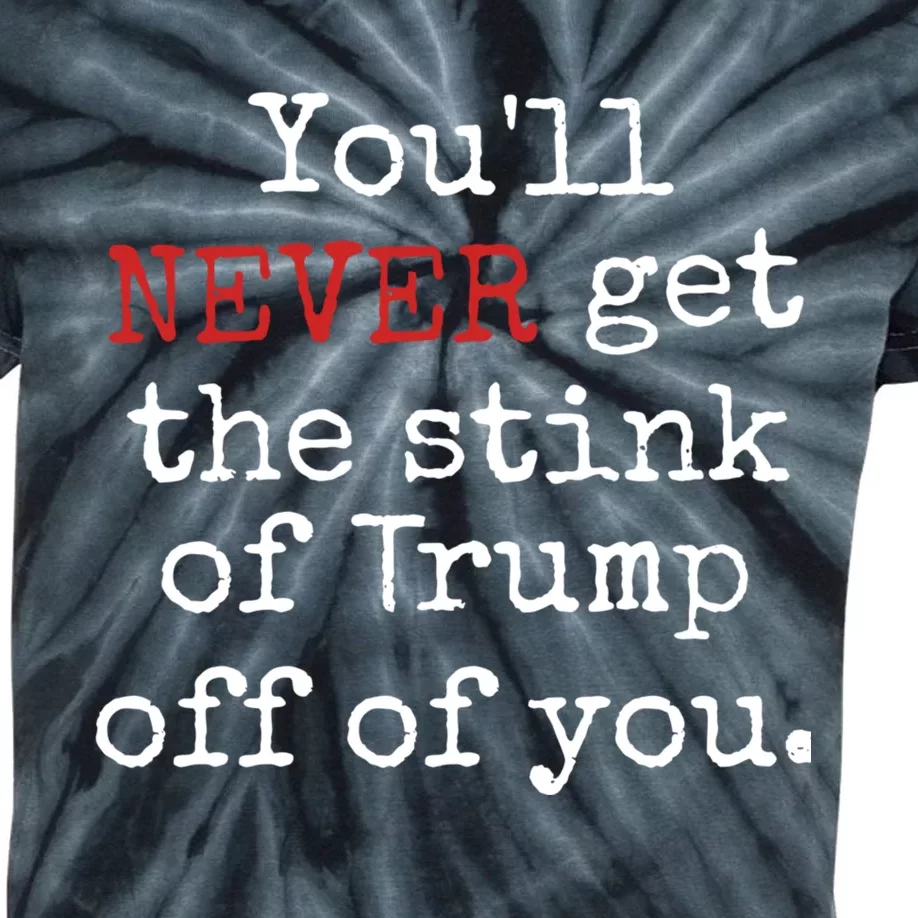 YouLl Never Get The Stink Of Trump Off Of You Trumpsmells Kids Tie-Dye T-Shirt