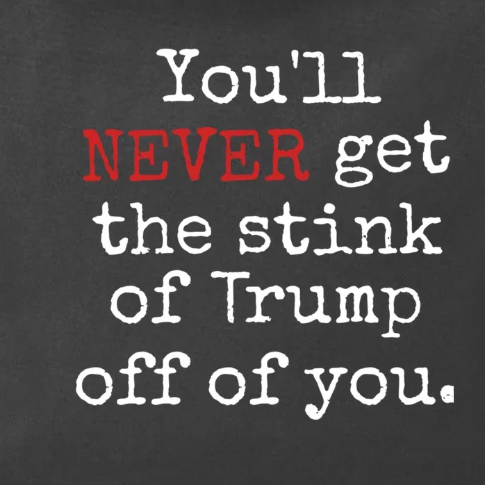 YouLl Never Get The Stink Of Trump Off Of You Trumpsmells Zip Tote Bag