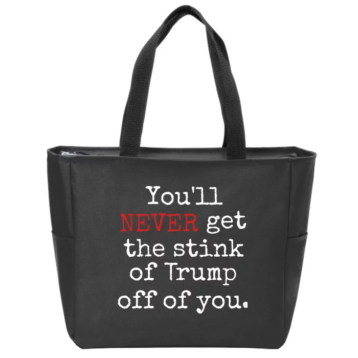 YouLl Never Get The Stink Of Trump Off Of You Trumpsmells Zip Tote Bag