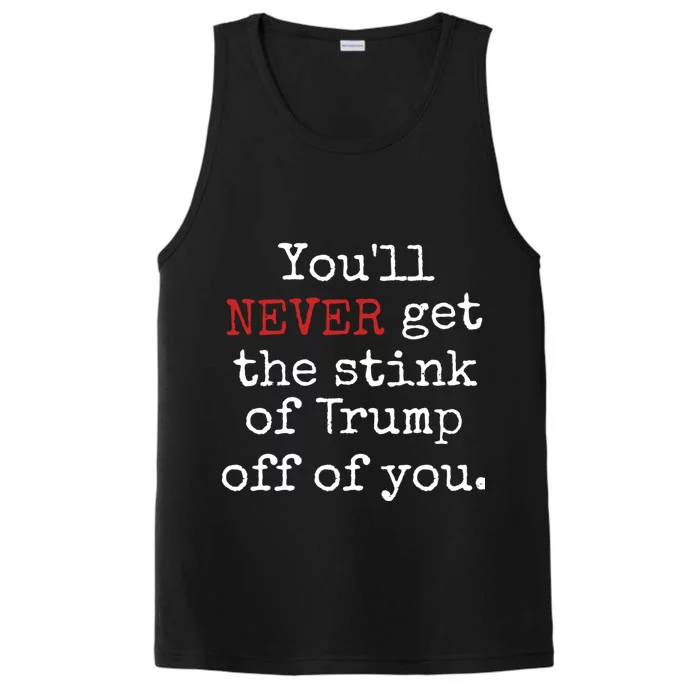 YouLl Never Get The Stink Of Trump Off Of You Trumpsmells Performance Tank