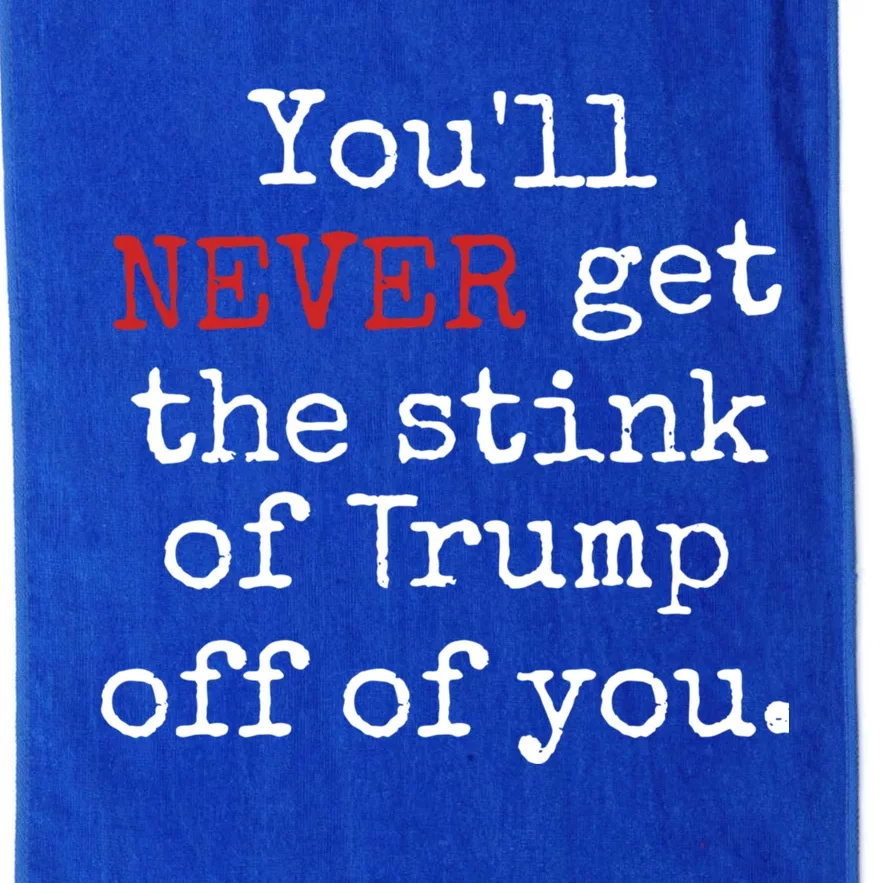 YouLl Never Get The Stink Of Trump Off Of You Trumpsmells Platinum Collection Golf Towel