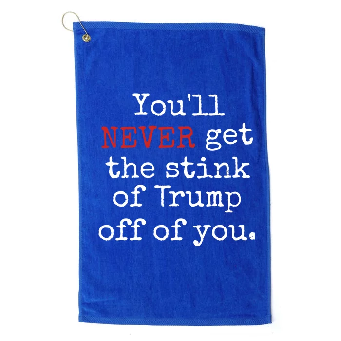 YouLl Never Get The Stink Of Trump Off Of You Trumpsmells Platinum Collection Golf Towel