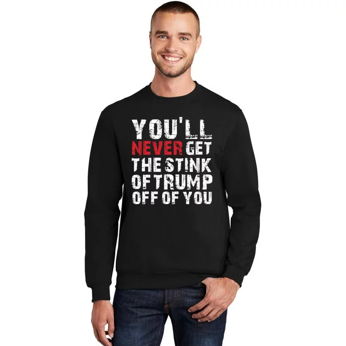 YouLl Never Get The Stink Of Trump Off Of You Trumpsmells Tall Sweatshirt