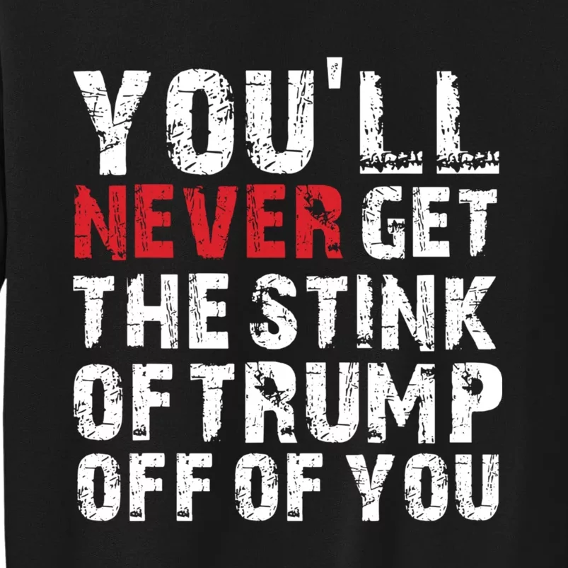 YouLl Never Get The Stink Of Trump Off Of You Trumpsmells Tall Sweatshirt