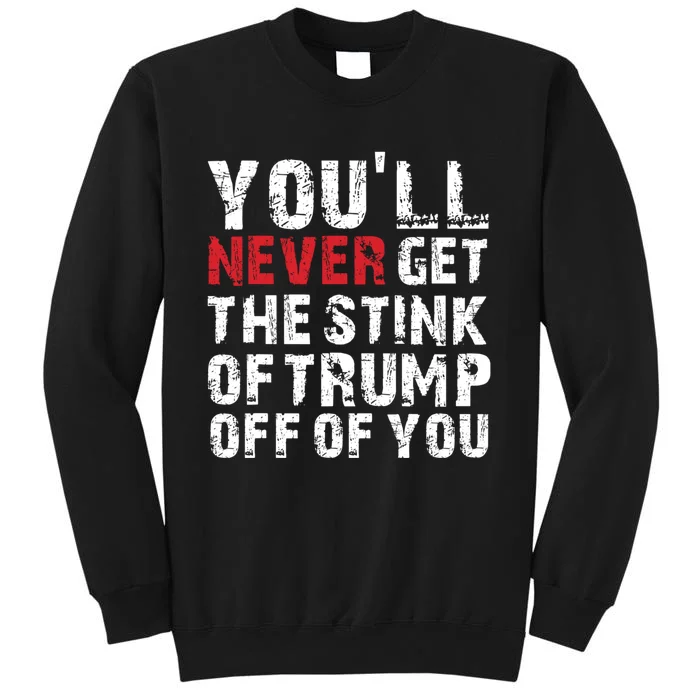 YouLl Never Get The Stink Of Trump Off Of You Trumpsmells Tall Sweatshirt