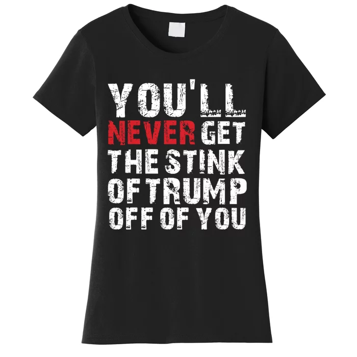 YouLl Never Get The Stink Of Trump Off Of You Trumpsmells Women's T-Shirt