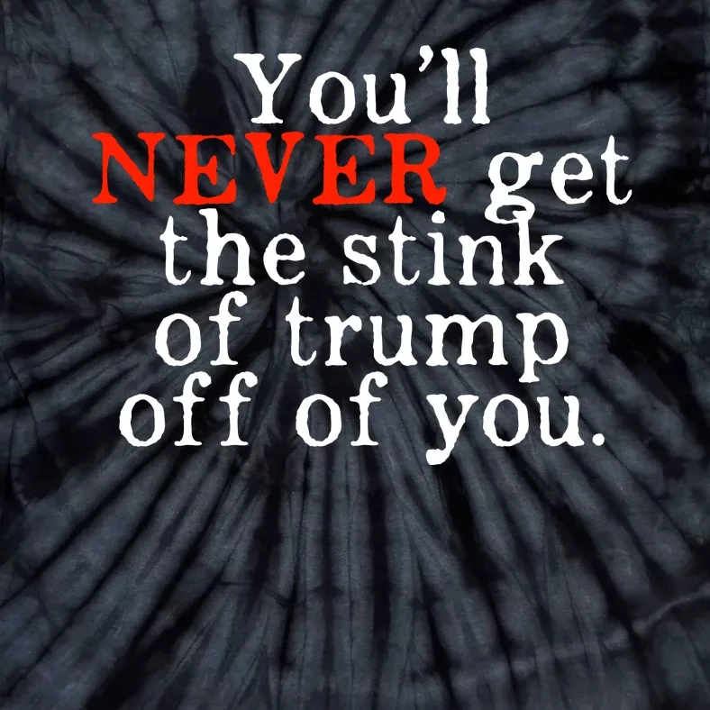 Youll Never Get The Stink Of Trump Off Of You Trump Smells Tie-Dye T-Shirt