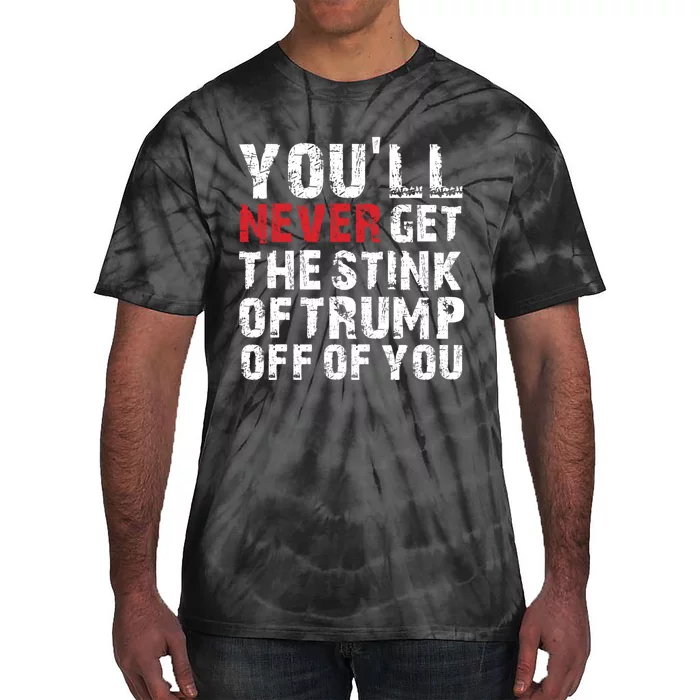 Youll Never Get The Stink Of Trump Off Of You Trumpsmells Tie-Dye T-Shirt