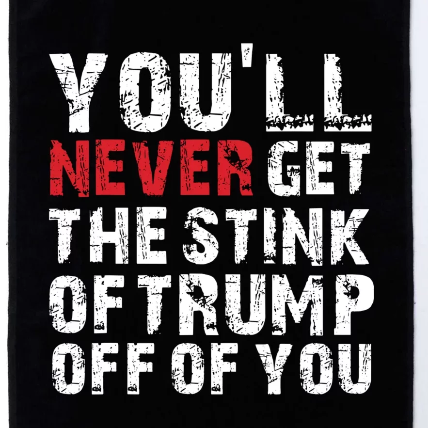 Youll Never Get The Stink Of Trump Off Of You Trumpsmells Platinum Collection Golf Towel