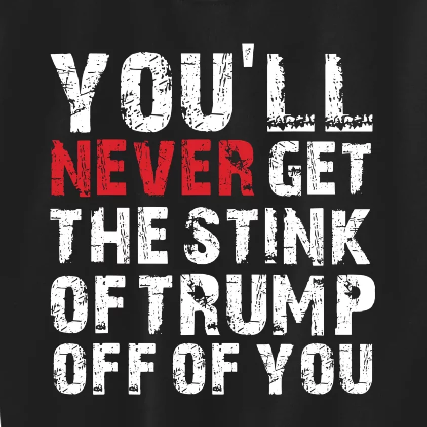 Youll Never Get The Stink Of Trump Off Of You Trumpsmells Kids Sweatshirt