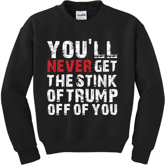 Youll Never Get The Stink Of Trump Off Of You Trumpsmells Kids Sweatshirt