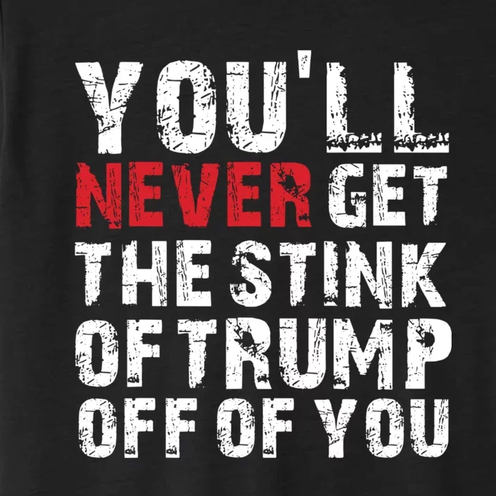 Youll Never Get The Stink Of Trump Off Of You Trumpsmells ChromaSoft Performance T-Shirt