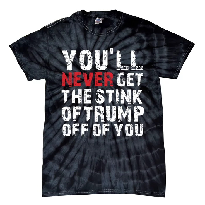 Youll Never Get The Stink Of Trump Off Of You Trumpsmells Tie-Dye T-Shirt