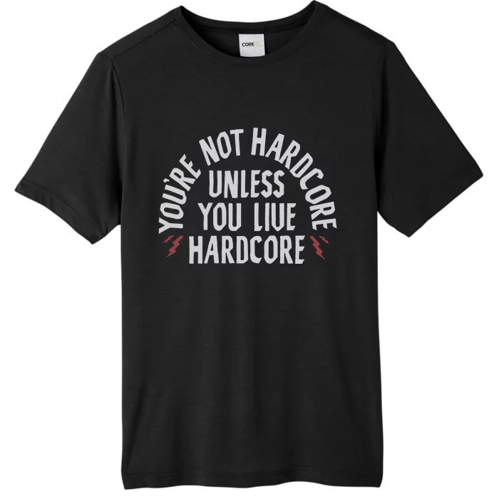 You’re Not Hardcore Uniless You Live Hardcore ChromaSoft Performance T-Shirt