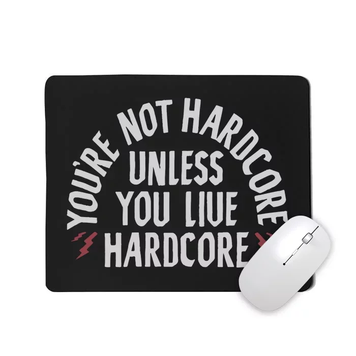 You’re Not Hardcore Uniless You Live Hardcore Mousepad